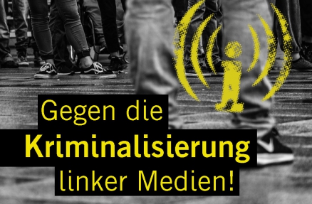Gegen die Kriminalisierung linker Medien!