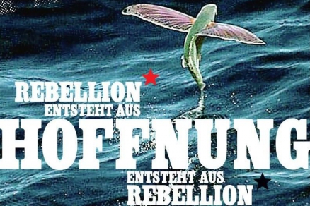 Rebellion entsteht aus Hoffung entsteht aus Rebellion